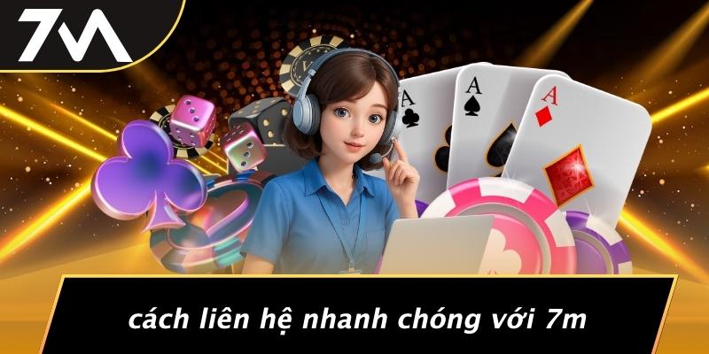 Cách Liên Hệ Nhanh Chóng Với 7M