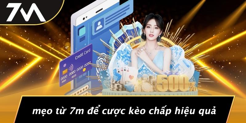 Mẹo Từ 7M Để Cược Kèo Chấp Hiệu Quả