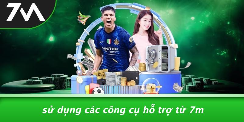 Sử Dụng Các Công Cụ Hỗ Trợ Từ 7M