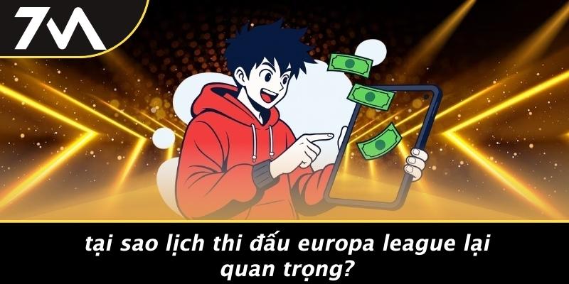 Tại Sao Lịch Thi Đấu Europa League Lại Quan Trọng?
