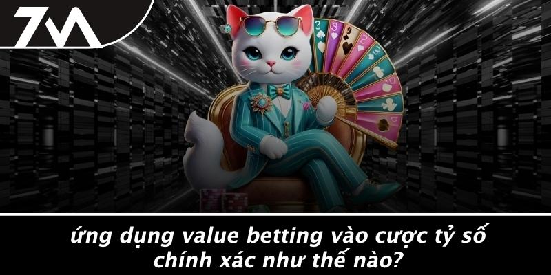 Ứng Dụng Value Betting Vào Cược Tỷ Số Chính Xác Như Thế Nào?