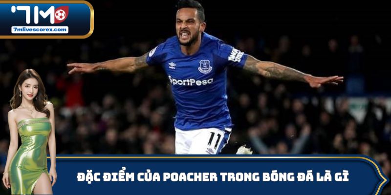 Đặc điểm của Poacher trong bóng đá là gì