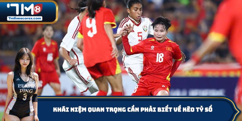 Khái niệm quan trọng cần phải biết về kèo tỷ số